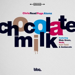 Chris Read & Pugs Atomz feat Mojo Green & Neak - 'Chocolate Milk'