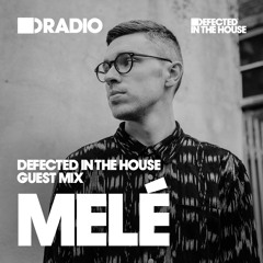 Defected In The House Radio Show: Guest Mix by Melé - 24.02.17