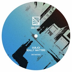 DISTANT005: Subjoi // Really Matters