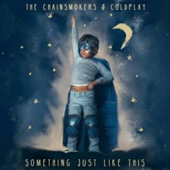 The Chainsmokers & Coldplay - Something Just Like This BootLeg