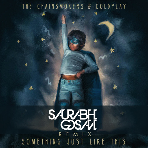 The Chainsmokers Coldplay - Something Just Like This Remix - Saurabh Gosavi