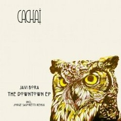 Javi Bora - The Downtown (dub Mix][Cachai 007]