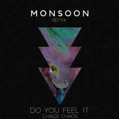 Chaos Chaos // Do You Feel It (Monsoon Remix)