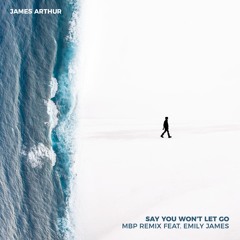 James Arthur - Say You Won't Let Go (MBP Remix feat. Emily James)