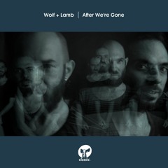 Wolf + Lamb ‘After We're Gone’ (Higher Power Dub)