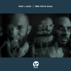 Wolf + Lamb ‘After We're Gone’ (Lowheads Remix)