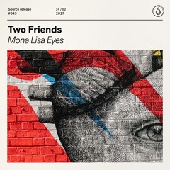 Two Friends - Mona Lisa Eyes [Out Now]