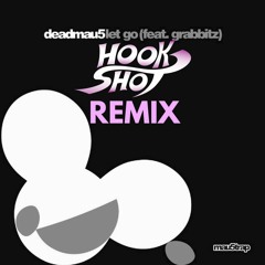 Deadmau5 Feat. Grabbitz - Let Go (HookShot Remix) [FREE DOWNLOAD]