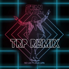 Sean Paul Ft. Dual Lipa - No Lie - TRP Remix