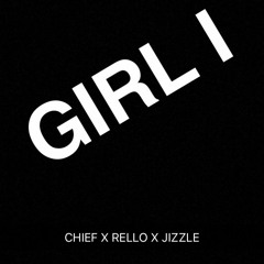 Girl I CHIEF X RELLO X JIZZLE