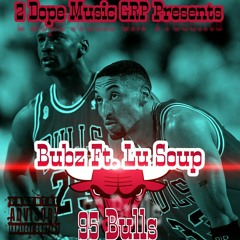 95 Bulls - Bubz Ft. Lu Soup