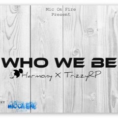 Who We Be (Ft. TrizzyRP)