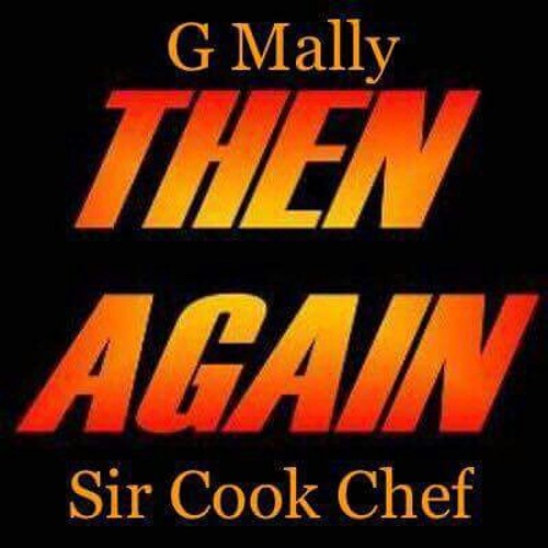 G Mally & Sir Cook Chef x Then Again