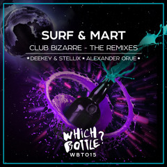 SURF & Mart – Club Bizarre (Deekey & Stellix Radio Edit) [Which Bottle?]