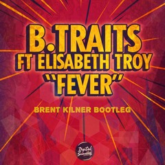 B.Traits - Fever (Brent Kilner Bootleg)[FREE DL]