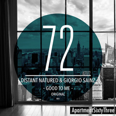 Distant Natured & Giorgio Sainz - Good To Me (Extended Mix) [ApartmentSixtyThree] **FREE DOWNLOAD**