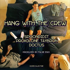 SpoonDidit, Provolone Taybron, and Doctus - Hang with the Crew [produced by False Ego]