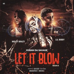 Cuban Da Savage x Molly Brazy Feat. Lil Bibby - Let It Blow Remix