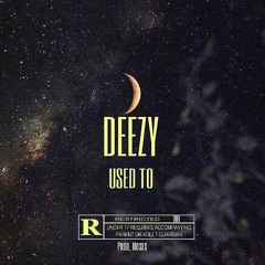 Deezy - Used to (Prod. Moses)