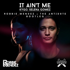 Kygo, Selena Gomez - It Ain't Me (Robbie Mendez & The Antidote Bootleg)