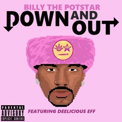 Billy The Potstar ft. Deelicious Eff - Down & Out