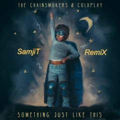 The Chainsmokers & Coldplay - Something Just Like This (SamjiT Remix)