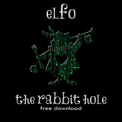 Elfo- The Rabbit Hole (Original Mix)**FREE DOWNLOAD**