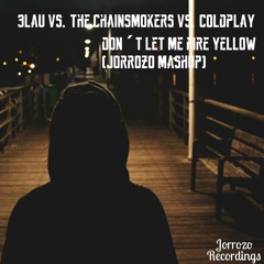 3LAU vs. The Chainsmokers vs. Coldplay - Don't Let Me Fire Yellow (Jorrozo Mashup)