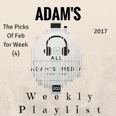 ADAM'S Weekly Playlist Feb (Week 4)