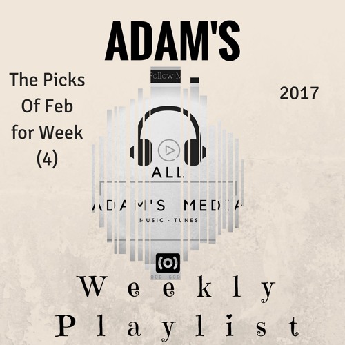 ADAM'S Weekly Playlist Feb (Week 4)
