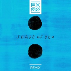 Ed Sheeran - Shape of You (FXMO Remix)