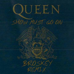 Queen - Show Must Go On (Broskey Remix)