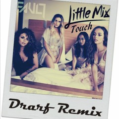 Little Mix - Touch (Drarf Remix)