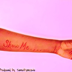 Show Me (Prod.By Sencity Muzic)