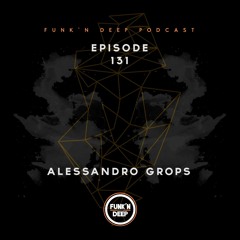 Funk'n Deep Podcast 131 - Alessandro Grops