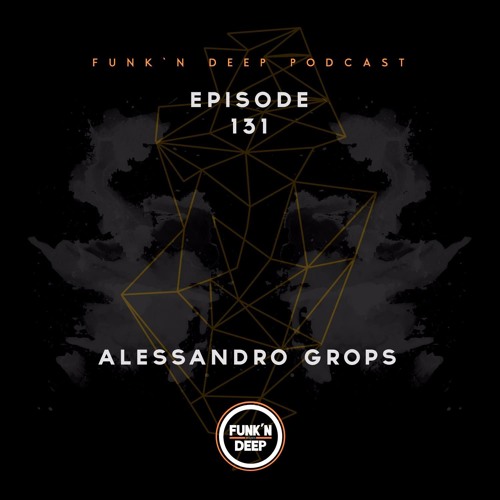 Funk'n Deep Podcast 131 - Alessandro Grops