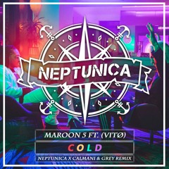 Maroon 5 - Cold (Neptunica X Calmani & Grey ft. Vitø Remix)