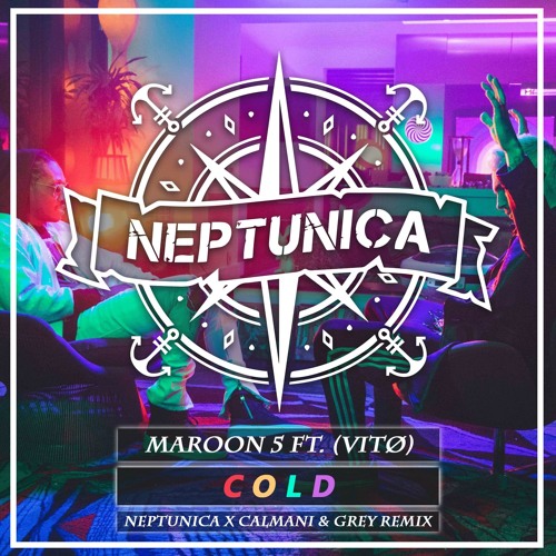 Stream Maroon 5 - Cold (Neptunica X Calmani & Grey ft. Vitø Remix) by  Neptunica | Listen online for free on SoundCloud