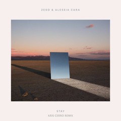 Zedd & Alissa Cara - Stay (Kris Cerro Remix)