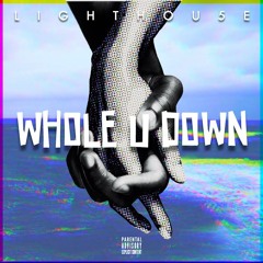 LIGHTHOU5E - Whole U Down