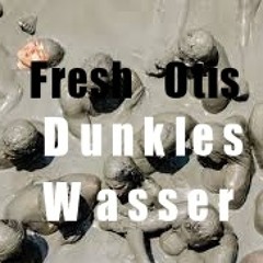 Fresh Otis - Dunkles Wasser ((movement traxx )