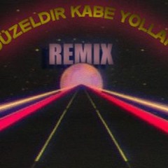 Güzeldir Kâbe Yolları (Ravend Remix)