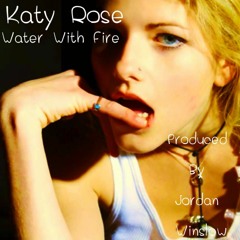 Katy Rose - Water With Fire (Prod. by Jordan Winslow)