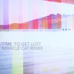 Time To Get Lost - Bad Wave / Miracle Cat Remix