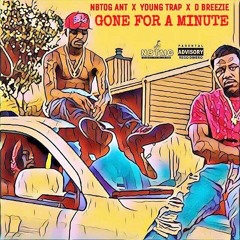Yung Trap x Og Ant x D Breezie - Gone for a minute.mp3