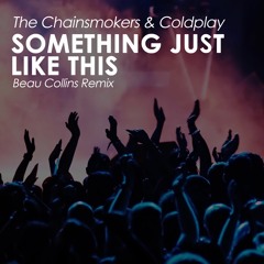 The Chainsmokers & Coldplay - Something Just Like This (Beau Collins Remix)(Free Download)