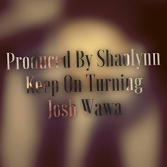 Keep on Turning- (Produced By Shaolynn)