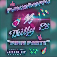 Trilly Es X PunchyDrippin "Drug Party"