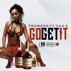 Trunkxs ft Tax G (Go get it)