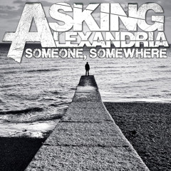 Asking Alexandria - Someone Somewhere